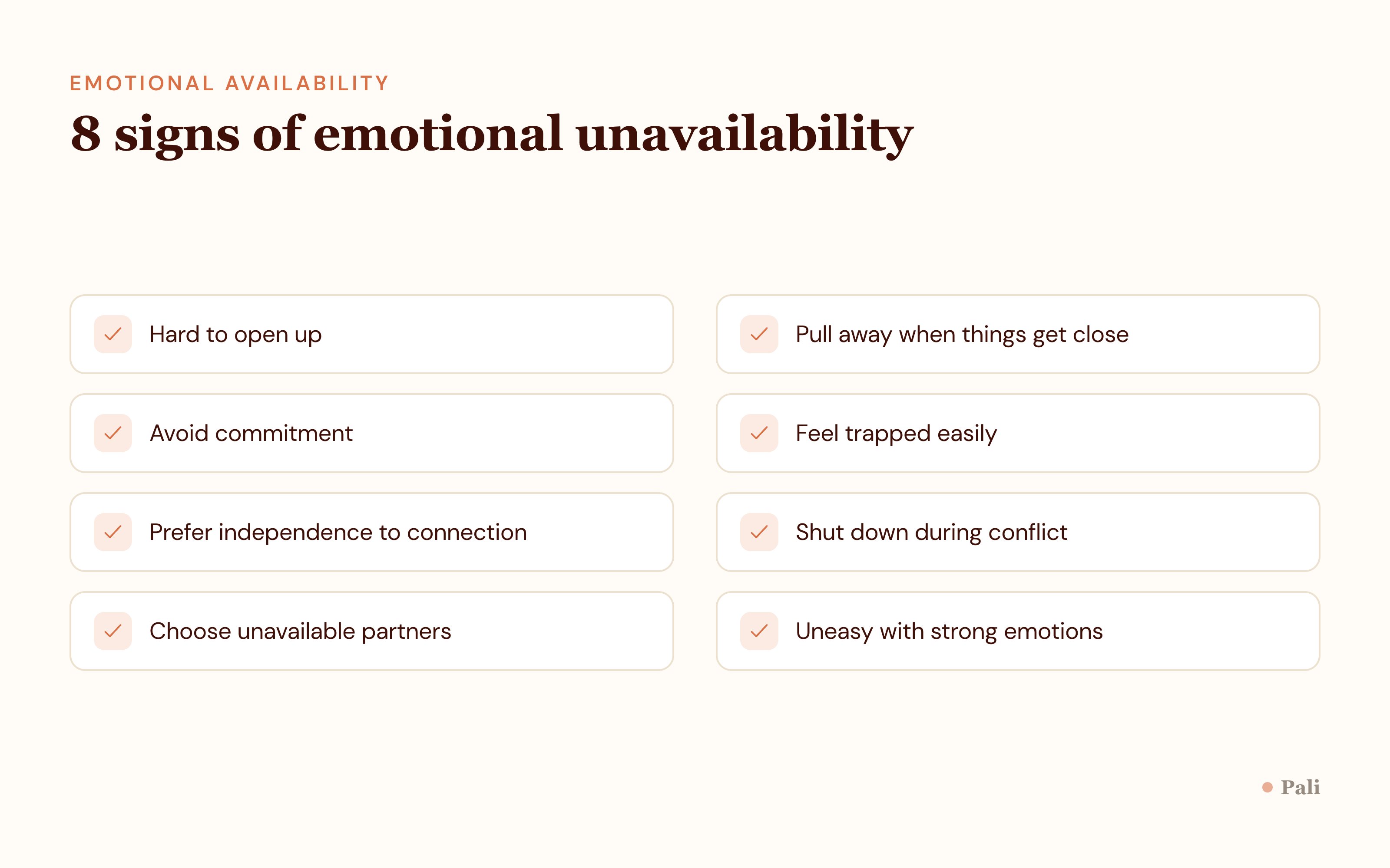 Eight signs of emotional unavailability: hard to open up, pull away when things get close, avoid commitment, feel trapped easily, prefer independence to connection, shut down during conflict, choose unavailable partners, uneasy with strong emotions.